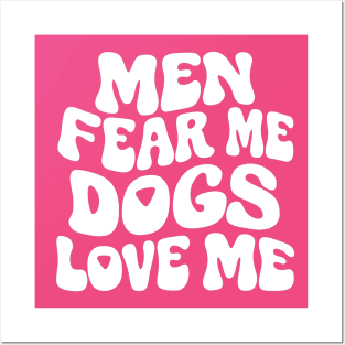Men Fear Me Dogs Love Me Posters and Art